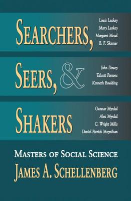 Searchers, Seers, and Shakers: Masters of Social Science - Schellenberg, James A.