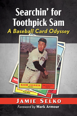 Searchin' for Toothpick Sam: A Baseball Card Odyssey - Selko, Jamie
