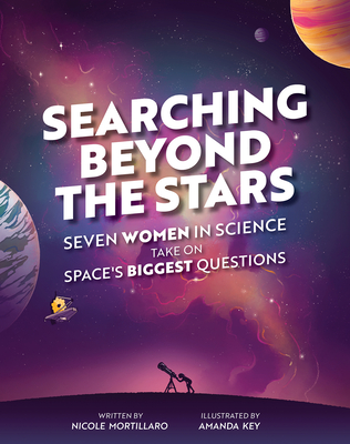 Searching Beyond the Stars: Seven Scientists Take on Space's Biggest Questions - Mortillaro, Nicole