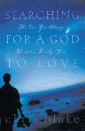 Searching for a God to Love: The One You Always Wanted is Really There