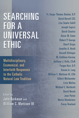 Searching for a Universal Ethic: Multidisciplinary, Ecumenical, and Interfaith Responses to the Catholic Natural Law Tradition - Berkman, John (Editor), and Mattison, William C (Editor)