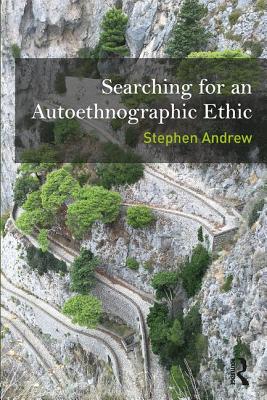 Searching for an Autoethnographic Ethic - Andrew, Stephen