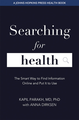 Searching for Health: The Smart Way to Find Information Online and Put It to Use - Parakh, Kapil, and Dirksen, Anna