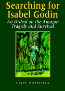 Searching for Isabel Godin: An Ordeal on the Amazon Tragedy and Survival