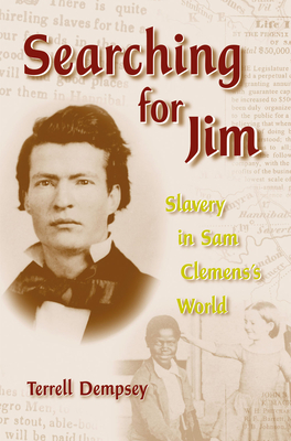 Searching for Jim: Slavery in Sam Clemens's World Volume 1 - Dempsey, Terrell