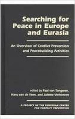 Searching for Peace in Europe and Eurasia: An Overview of Conflict Prevention and Peacebuilding Activities - Tongeren, Paul Van