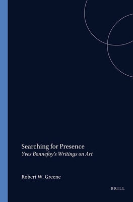 Searching for Presence: Yves Bonnefoy's Writings on Art - Greene, Robert W.