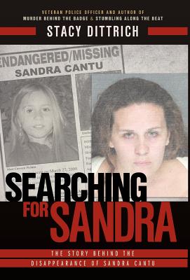 Searching for Sandra, the Story Behind the Disappearance of Sandra Cantu - Dittrich, Stacy