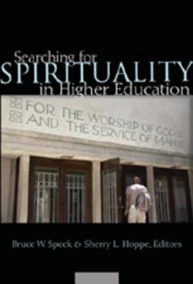 Searching for Spirituality in Higher Education - Speck, Bruce W (Editor), and Hoppe, Sherry L, Dr. (Editor)