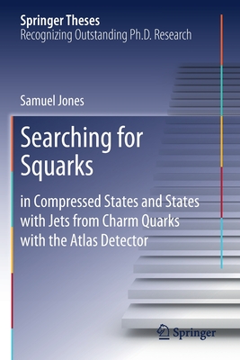 Searching for Squarks: In Compressed States and States with Jets from Charm Quarks with the Atlas Detector - Jones, Samuel