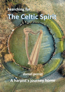 Searching for the Celtic Spirit: A Harpists Journey Home