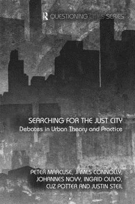 Searching for the Just City: Debates in Urban Theory and Practice - Marcuse, Peter (Editor), and Connolly, James (Editor), and Novy, Johannes (Editor)