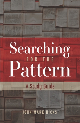 Searching for the Pattern: A Study Guide - Hicks, John Mark