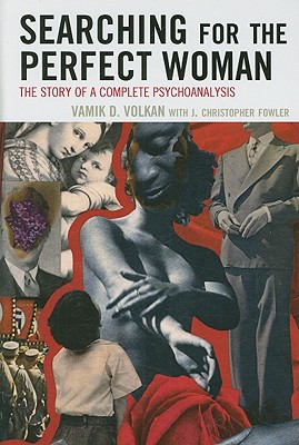 Searching for the Perfect Woman: The Story of a Complete Psychoanalysis - Volkan, Vamik D, and Fowler, Christopher J