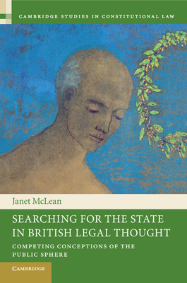 Searching for the State in British Legal Thought: Competing Conceptions of the Public Sphere - McLean, Janet