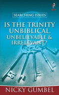 Searching Issues: Is the Trinity Unbiblical, Unbelievable & Irrelevant? - Gumbel, Nicky