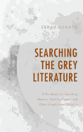 Searching the Grey Literature: A Handbook for Searching Reports, Working Papers, and Other Unpublished Research