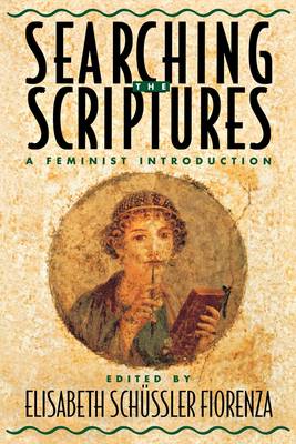 Searching the Scriptures Volume 1: A Feminist Introduction - Magonet, Jonathan, Rabbi, PhD, and Fiorenza, Elisabeth Schuessler