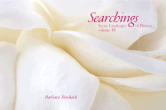 Searchings Volume III: Secret Landscapes of Flowers