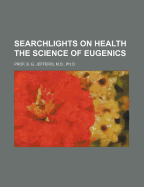 Searchlights on Health the Science of Eugenics