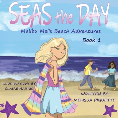 Seas the Day: A Malibu Mel Beach Adventure - Piquette, Melissa