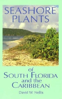 Seashore Plants of South Florida and the Caribbean: A Guide to Identification and Propagation of Xeriscape Plants - Nellis, David W