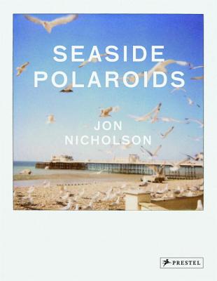 Seaside Polaroids - Nicholson, Jon, and Galliano, Joseph (Foreword by)