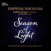 Season of Light: Songs of Thanksgiving, Christmas, Chanukah, New Year - Lee Musiker (piano); Essential Voices USA (choir, chorus); Judith Clurman (conductor)