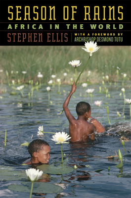 Season of Rains: Africa in the World - Ellis, Stephen, and Tutu, Desmond (Foreword by)