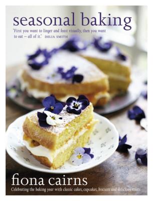 Seasonal Baking: Celebrating the baking year with classic cakes, cupcakes, biscuits and delicious treats - Cairns, Fiona