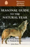 Seasonal Guide to the Natural Year--Minnesota, Michigan and Wisconsin