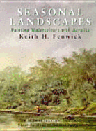 Seasonal Landscapes: Painting Watercolours with Acrylics - Fenwick, Keith H