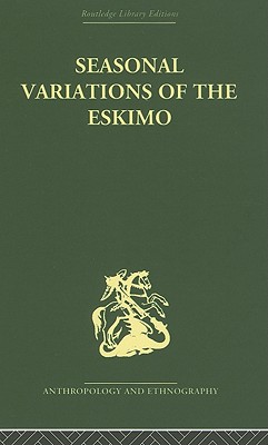 Seasonal Variations of the Eskimo: A Study in Social Morphology - Mauss, Marcel, and Fox, James J (Translated by)