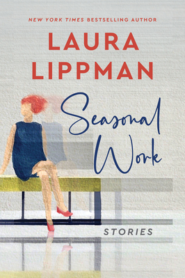Seasonal Work: Stories - Lippman, Laura