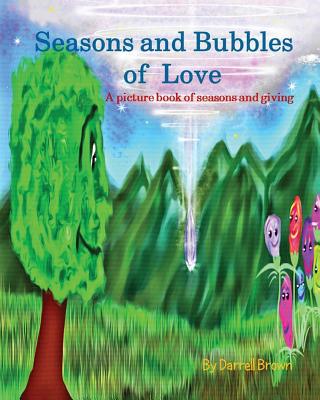 Seasons and Bubbles of Love: A picture book of seasons and giving - Brown, Darrell