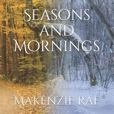 Seasons and Mornings - Rae, Makenzie