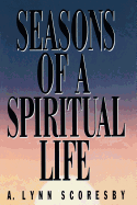 Seasons of a Spiritual Life - Scoresby, A. Lynn