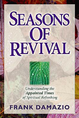 Seasons of Revival: Understanding the Appointed Times of Spiritual Refreshing - Damazio, Frank, Pastor