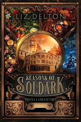 Seasons of Soldark: Novella Collection - Delton, Liz