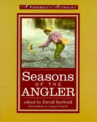 Seasons of the Angler: A Fisherman's Anthology - Seybold, David (Editor)