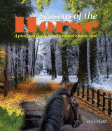 Seasons of the Horse: A Practical Guide to Year-Round Equine Care - Budd, Jackie