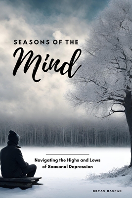 Seasons of the Mind: Navigating the Highs and Lows of Seasonal Depression - Hannah, Bryan