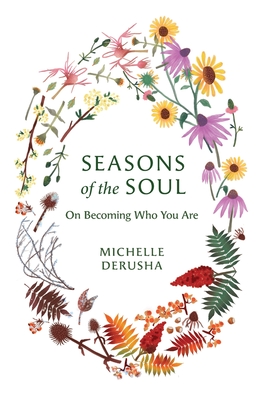 Seasons of the Soul: On Becoming Who You Are - Derusha, Michelle