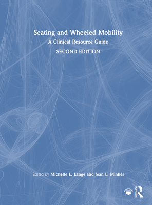 Seating and Wheeled Mobility: A Clinical Resource Guide - Lange, Michelle L (Editor), and Minkel, Jean L (Editor)