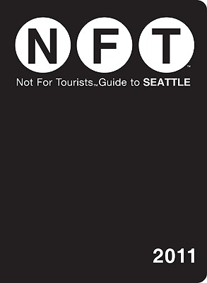 Seattle Not for Tourists 2011 - Baxter, Jessica (Editor)