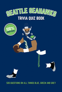 Seattle Seahawks Trivia Quiz Book: 500 Questions on All Things Blue, Green and Grey