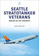Seattle Stratotanker Veterans: Boeing KC-135 Variants