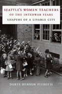 Seattle's Women Teachers of the Interwar Years: Shapers of a Livable City