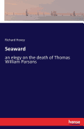 Seaward: an elegy on the death of Thomas William Parsons