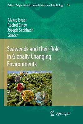 Seaweeds and their Role in Globally Changing Environments - Israel, Alvaro (Editor), and Einav, Rachel (Editor), and Seckbach, Joseph (Editor)